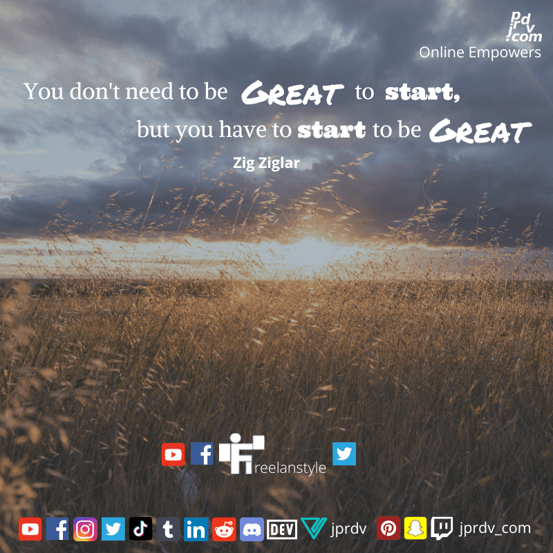 
"You don't need to be great to start, but you have to start to be great" ~ Zig Ziglar

