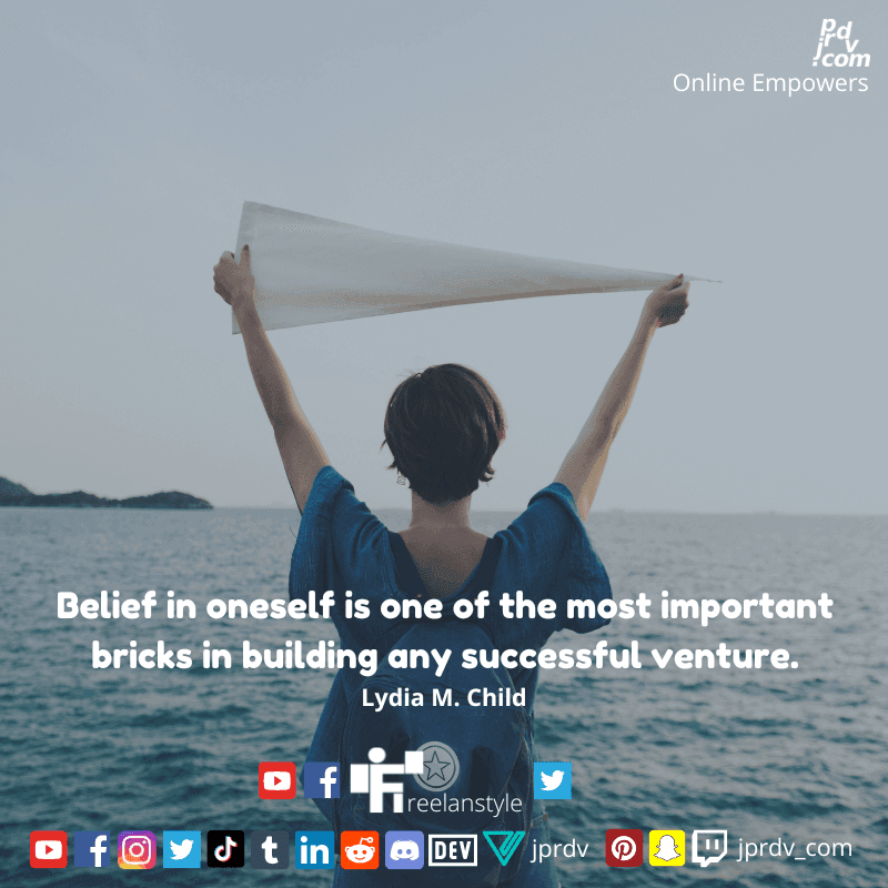 
"Belief in oneself is one of the most important bricks in building any successful venture." ~ Lydia M. Child
