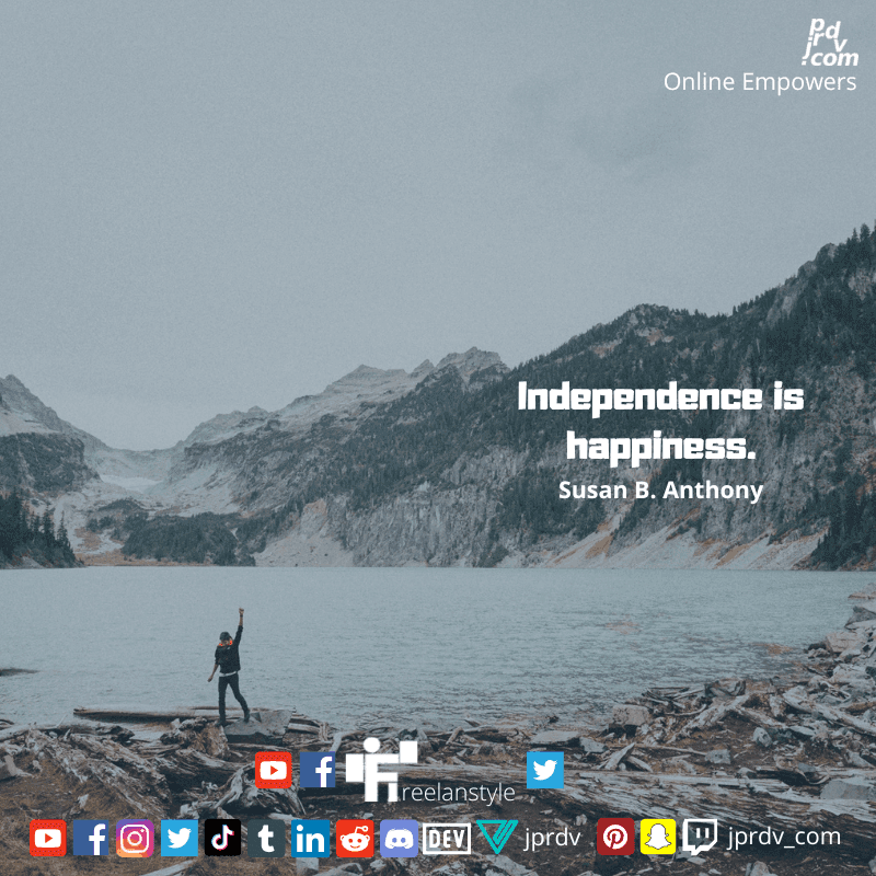 
"Independence is happiness." ~ Susan B. Anthony
