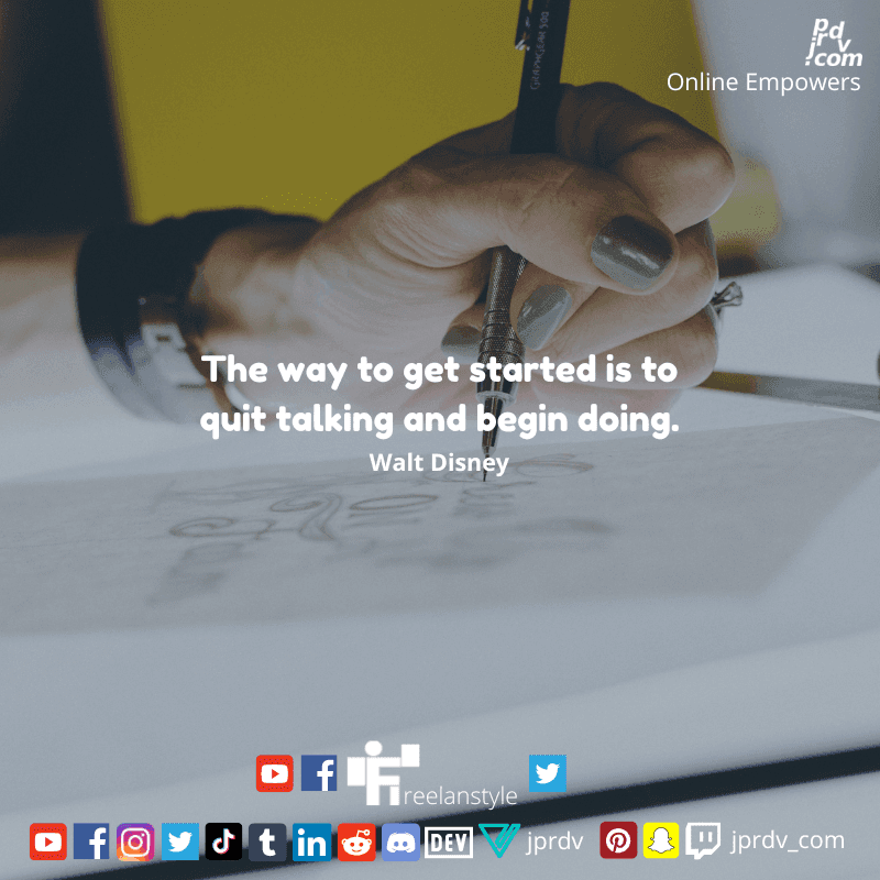 
"The way to get started is to quit talking and begin doing." ~ Walt Disney
