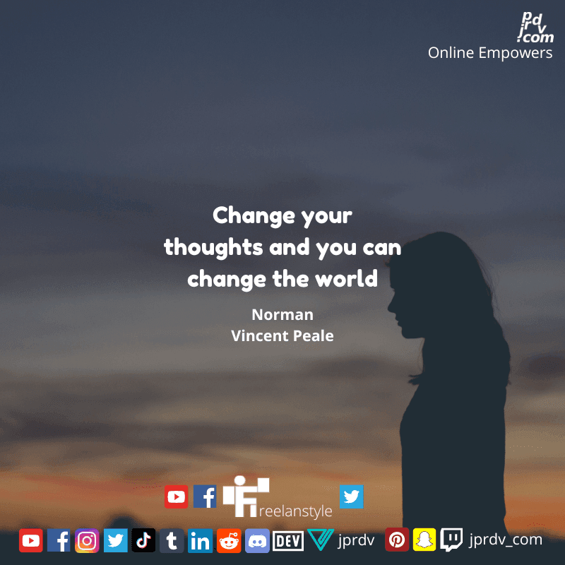 
"Change your thoughts and you can change the world." ~ Norman Vincent Peale
