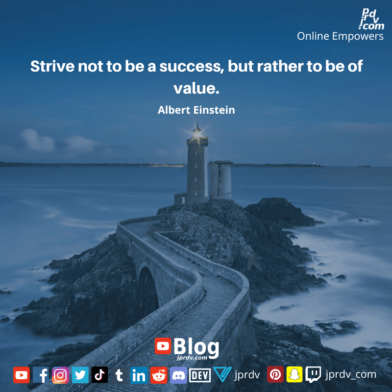 
"Strive not to be a success, but rather to be of value." ~ Albert Einstein
