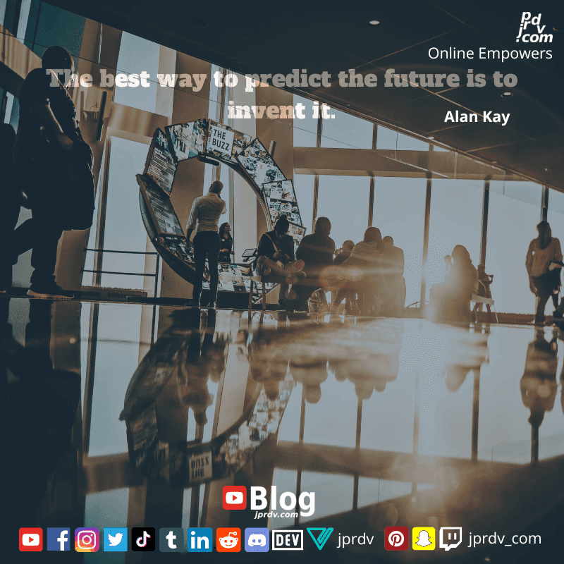 
"The best way to predict the future is to invent it." ~ Alan Kay
