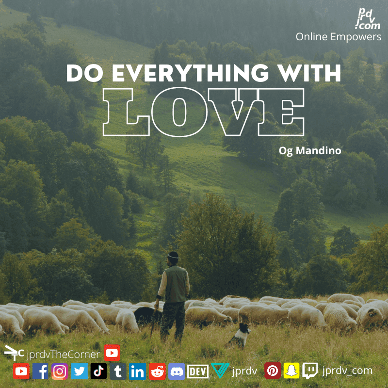 
"Do everything with love." Og Mandino
