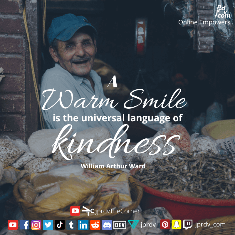 
"A warm smile is the universal language of kindness." ~ William Arthur Ward
