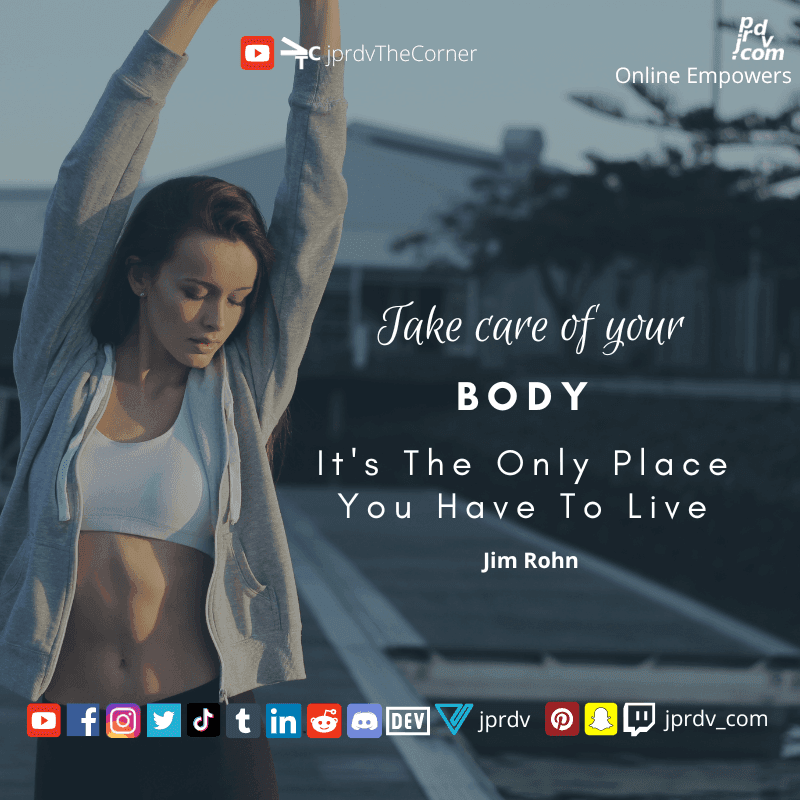 
"Take care of your body. It's the only place you have to live." ~ Jim Rohn
