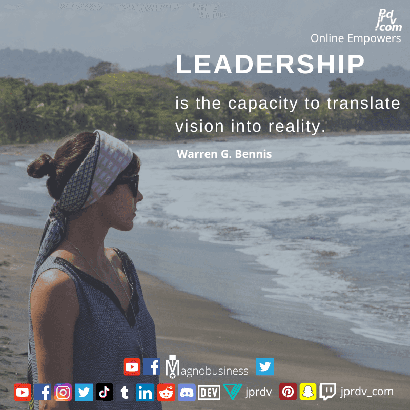 
"Leadership is the capacity to translate vision into reality." ~ Warren G. Bennis
