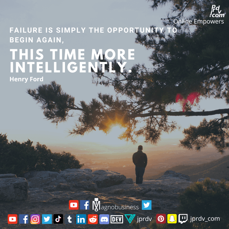 
"Failure is imply the opportunity to begin again, this time more intelligently." ~ Henry Ford
