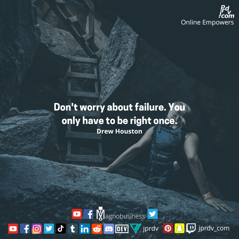 
"Don't worry about failure. You only have to be right once." ~ Drew Houston
