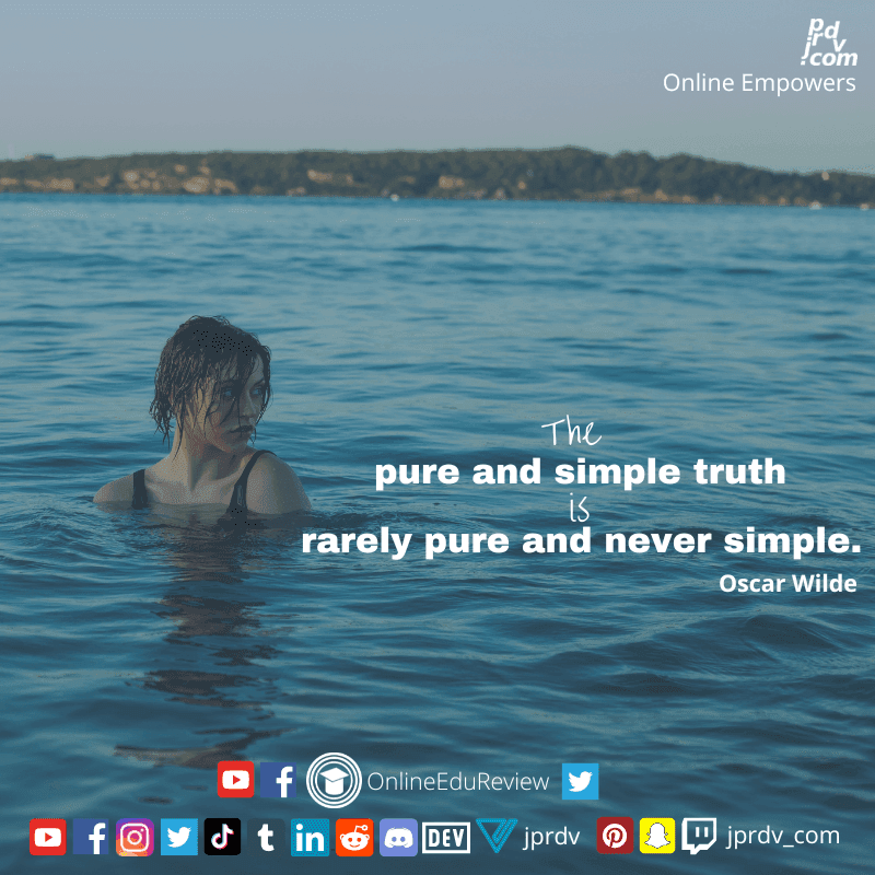 
"The pure and simple truth is rarely purse and never simple." ~ Oscar Wilde
