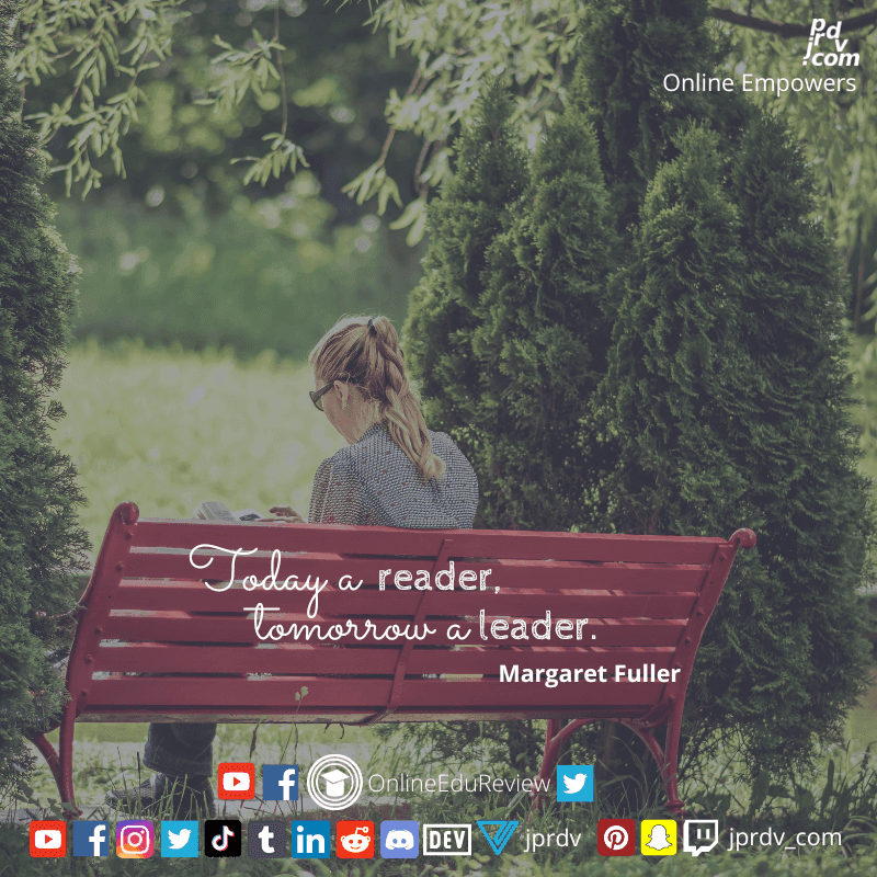 
"Today a reader, tomorrow a leader." ~ Margaret Fuller
