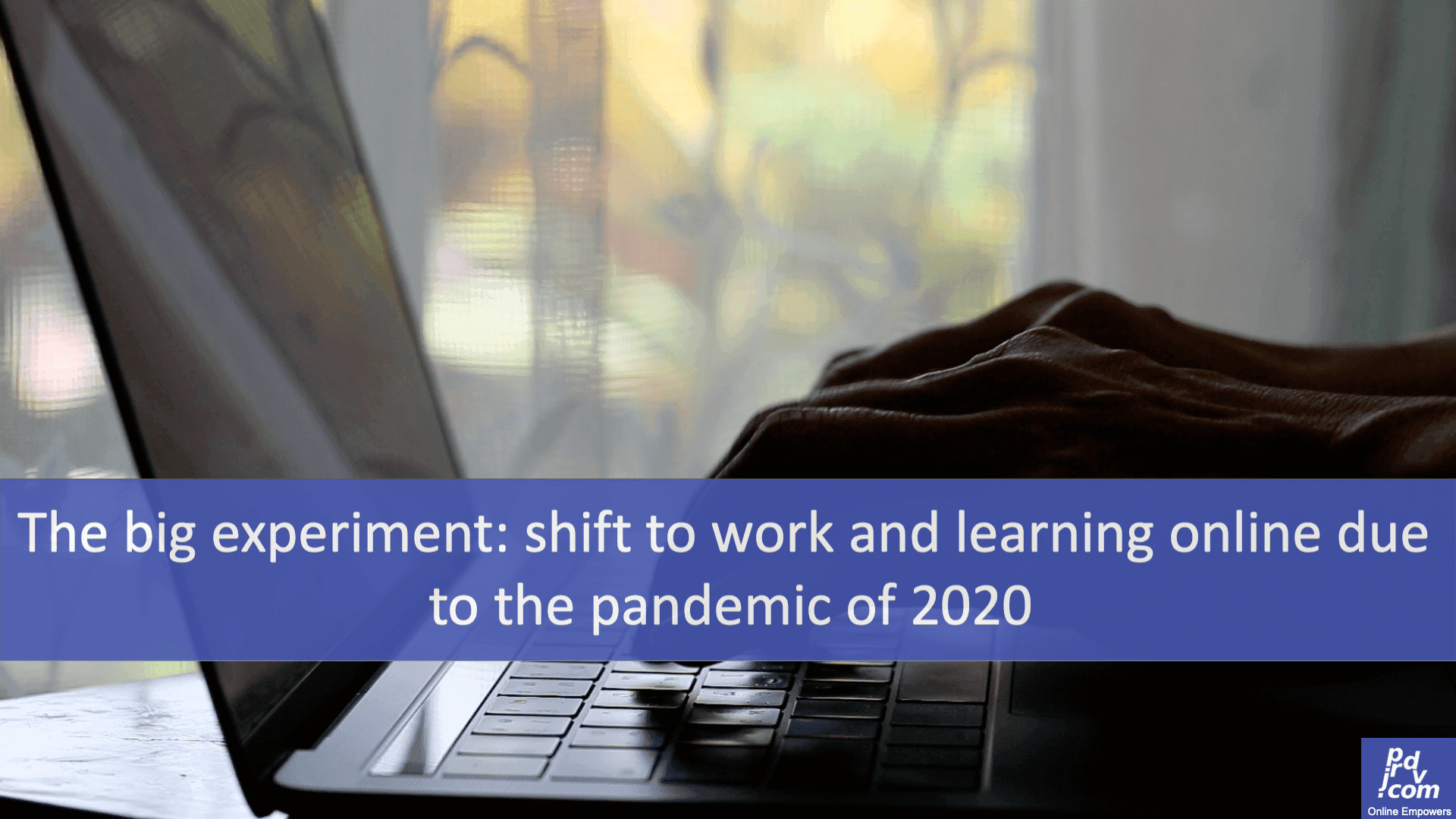 The big experiment: shift to work and learning online due to the pandemic of 2020