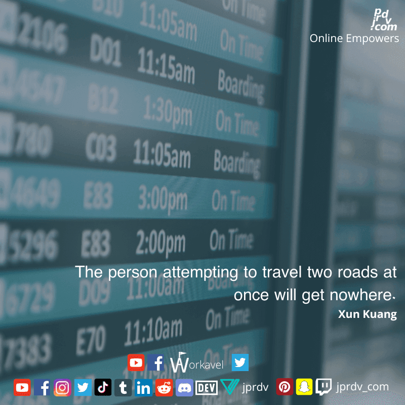 
"The person attempting to travel two roads at once will get nowhere." ~ Xun Kuang
