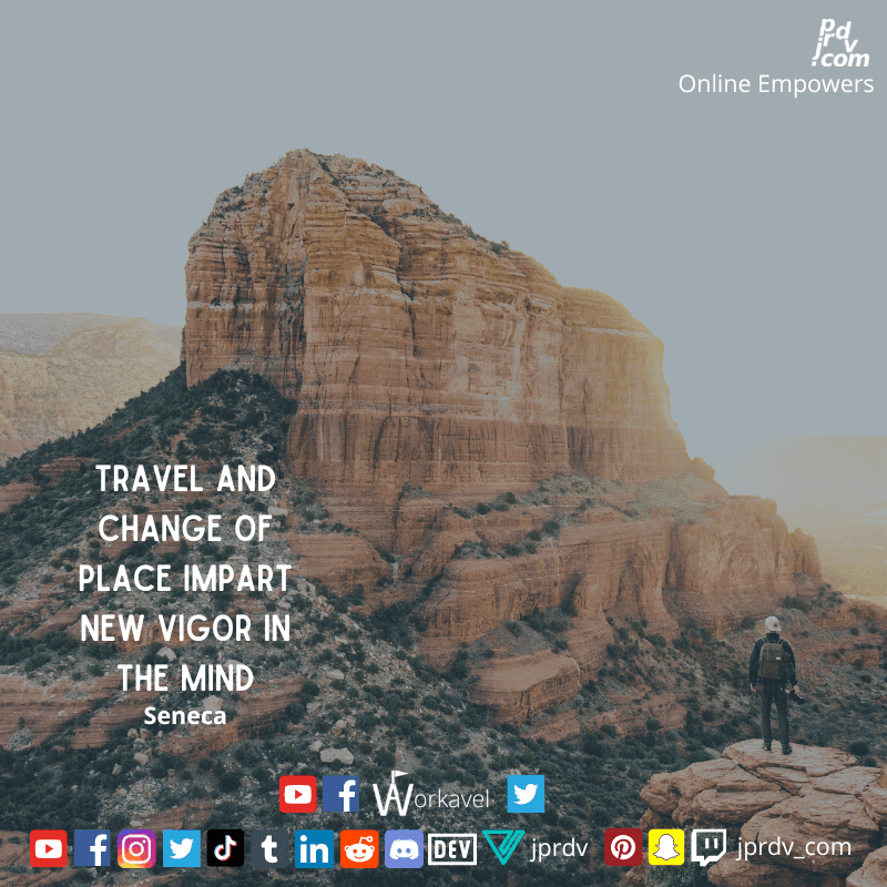 
"Travel and change of place impart new vigor in the mind." ~ Seneca
